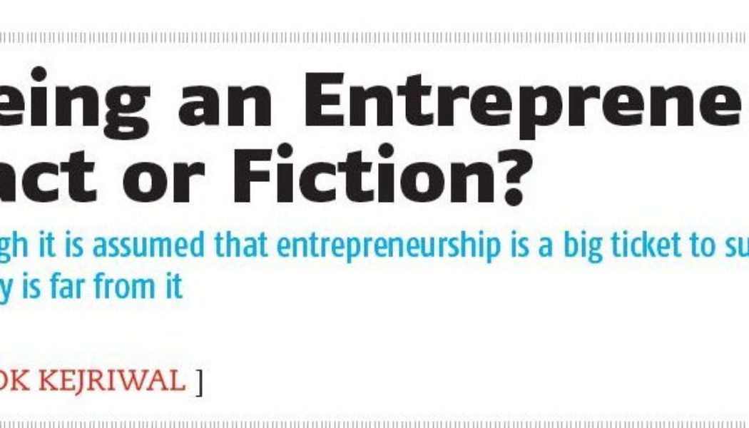 Being ‘Entrepreneur’ – Fact or Fiction?