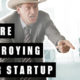 Which are the best ways to destroy a startup? Check out these ideas!