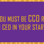 Why you must be CCO rather than CEO in your startup?