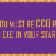 Why you must be CCO rather than CEO in your startup?