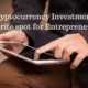 Why Cryptocurrency Investment is the Favorite spot for Entrepreneurs?
