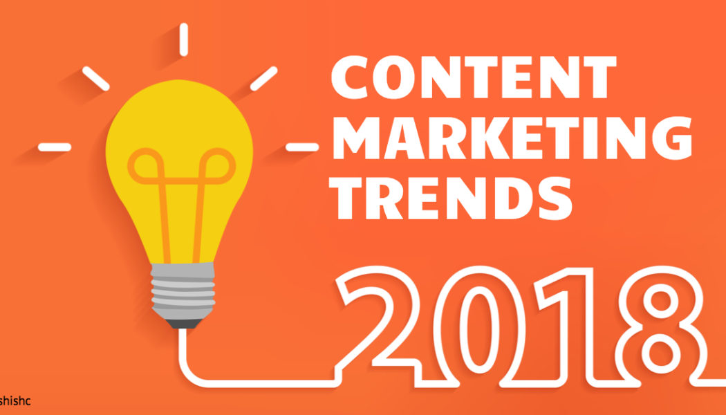 3 Content Marketing Trends That Will Dominate 2018