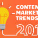 3 Content Marketing Trends That Will Dominate 2018