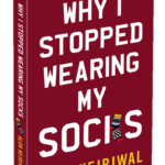 The Why of “Why I stopped wearing my Socks”