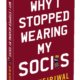The Why of “Why I stopped wearing my Socks”