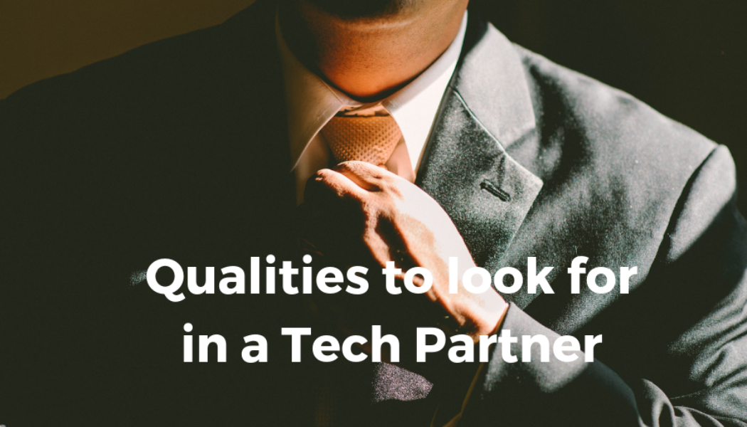 Qualities to look for in a Tech Partner