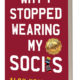 Why I Stopped Wearing My Socks